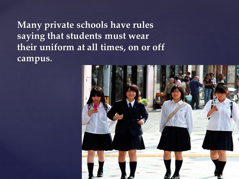 Many private schools have rules saying that students must wear their uniform at all